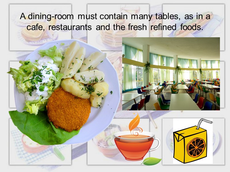 A dining-room must contain many tables, as in a cafe, restaurants and the fresh